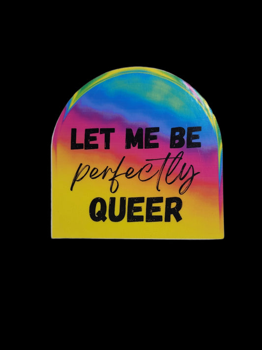 Let Me Be Perfectly Queer Sticker