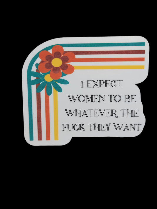 I Expect Women To Be Whatever The Fuck They Want Retro Sticker